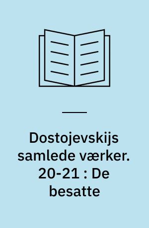 Dostojevskijs samlede værker. 20-21 : De besatte