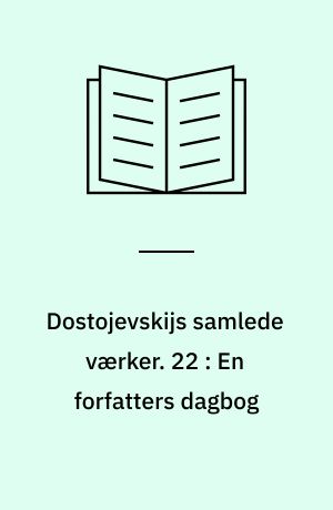 Dostojevskijs samlede værker. 22 : En forfatters dagbog