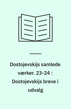 Dostojevskijs samlede værker. 23-24 : Dostojevskijs breve i udvalg