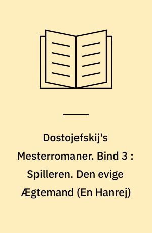 Dostojefskij's Mesterromaner. Bind 3 : Spilleren. Den evige Ægtemand (En Hanrej)