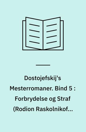 Dostojefskij's Mesterromaner. Bind 5 : Forbrydelse og Straf (Rodion Raskolnikof), 2. del