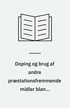 Doping og brug af andre præstationsfremmende midler blandt eliteidrætsudøvere under Danmarks Idræts-Forbund - en statistisk analyse