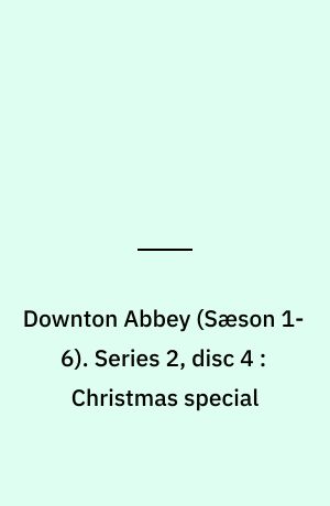 Downton Abbey. Series 2, disc 4 : Christmas special