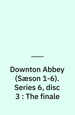 Downton Abbey. Series 6, disc 3 : The finale