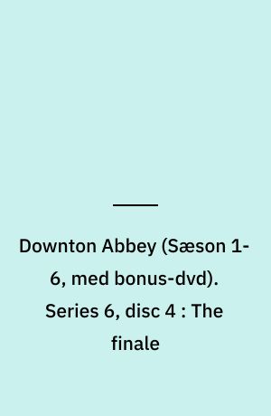 Downton Abbey. Series 6, disc 4 : The finale