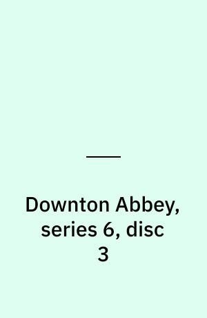 Downton Abbey, series 6, disc 3