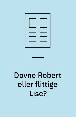 Dovne Robert eller flittige Lise?