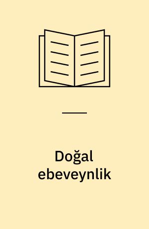 Doğal ebeveynlik : duyguda özgür davranışta disiplinli çocuklar için