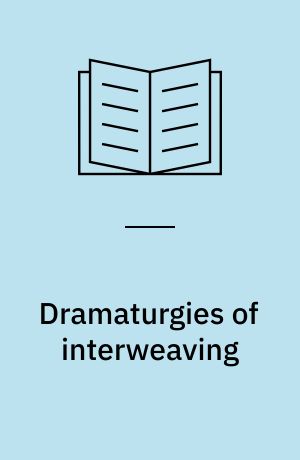 Dramaturgies of interweaving : engaging audiences in an entangled world
