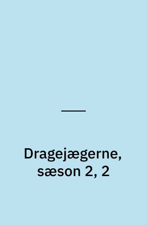 Dragejægerne, sæson 2, 2