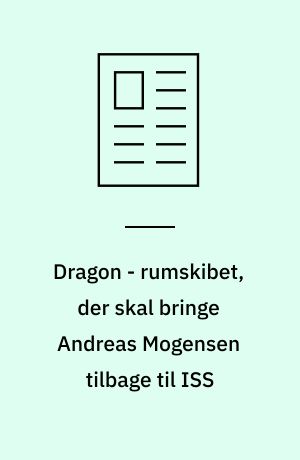 Dragon - rumskibet, der skal bringe Andreas Mogensen tilbage til ISS
