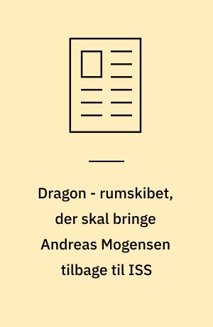 Dragon - rumskibet, der skal bringe Andreas Mogensen tilbage til ISS