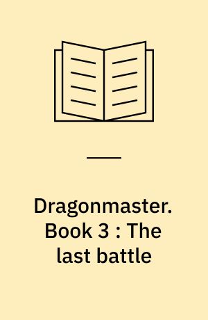 Dragonmaster. Book 3 : The last battle