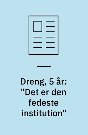 Dreng, 5 år:"Det er den fedeste institution"
