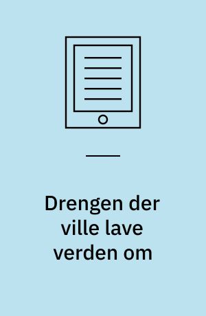 Drengen der ville lave verden om