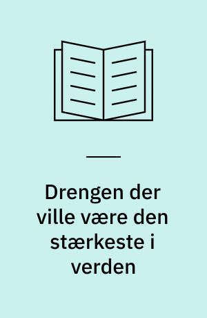 Drengen der ville være den stærkeste i verden