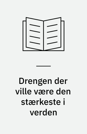Drengen der ville være den stærkeste i verden