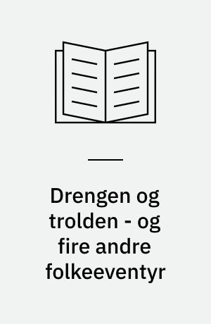 Drengen og trolden - og fire andre folkeeventyr