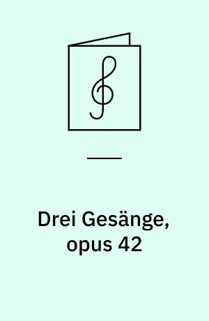 Drei  Gesänge, opus 42 : für sechsstimmigen Chor a cappella