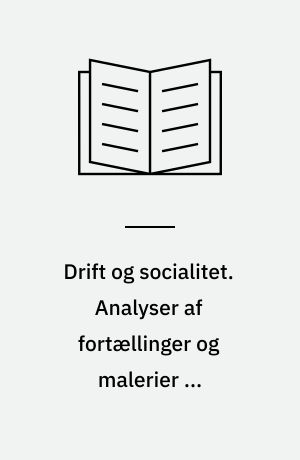 Drift og socialitet. Analyser af fortællinger og malerier om hverdagslivet på landet i det 19. århundredes slutning