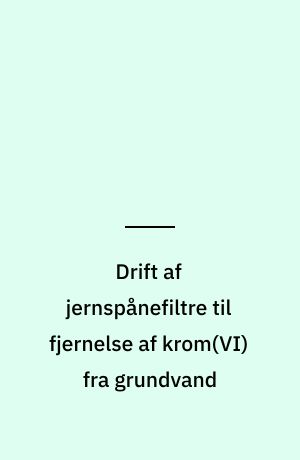 Drift af jernspånefiltre til fjernelse af krom(VI) fra grundvand