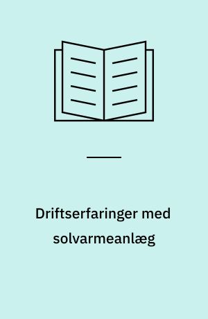 Driftserfaringer med solvarmeanlæg : erfaringer fra besigtigelse af 51 anlæg