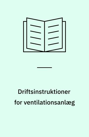 Driftsinstruktioner for ventilationsanlæg