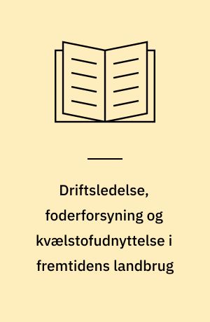 Driftsledelse, foderforsyning og kvælstofudnyttelse i fremtidens landbrug Bilag til temamøde torsdag den 29. maj 1997 på Forskningscenter Foulum