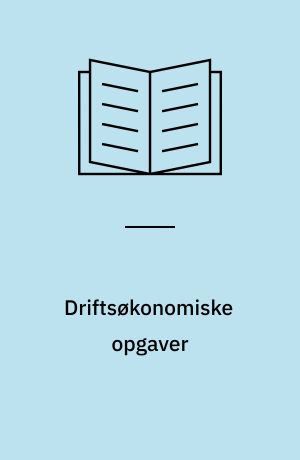 Driftsøkonomiske opgaver : i tilslutning til Bjarke Fog og Arne Rasmussen "Driftsøkonomi" I-II