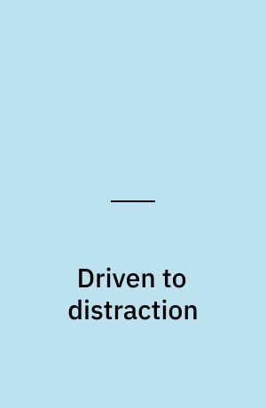 Driven to distraction
