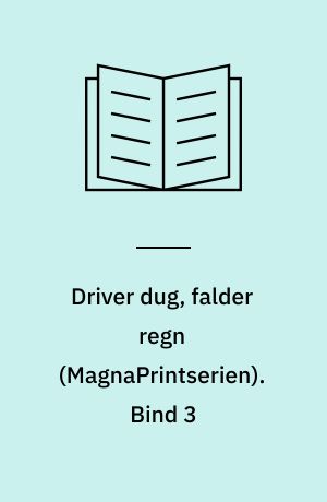 Driver dug, falder regn. Bind 3 (Stor skrift)