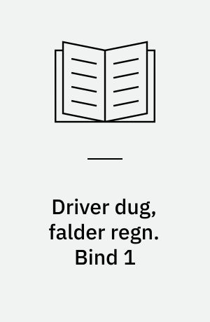 Driver dug, falder regn. Bind 1