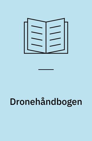 Dronehåndbogen : den komplette grundbog til dronepiloten