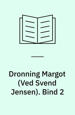 Dronning Margot. Bind 2