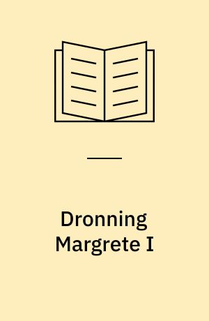 Dronning Margrete I : fuldmægtig frue og husbond