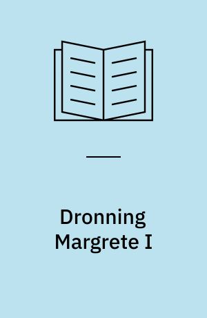 Dronning Margrete I : fuldmægtig frue og husbond