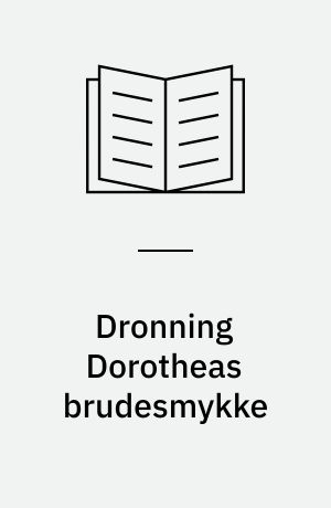 Dronning Dorotheas brudesmykke : til bryllup i 1500-tallets København