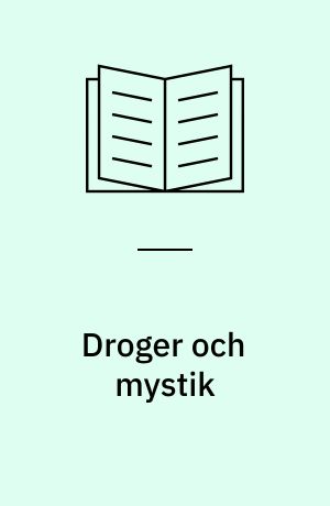 Droger och mystik : en analys av drogforskning som behandlar förhållandet mellan "mystiska" upplevelser och drogupplevelser
