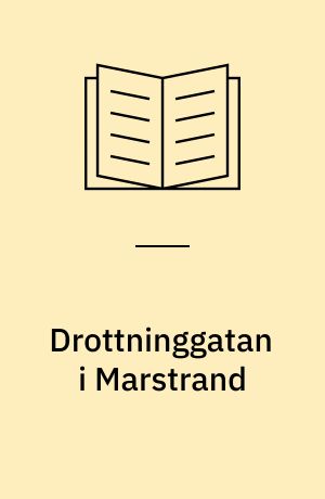Drottninggatan i Marstrand : stadhistorien i ny belysning