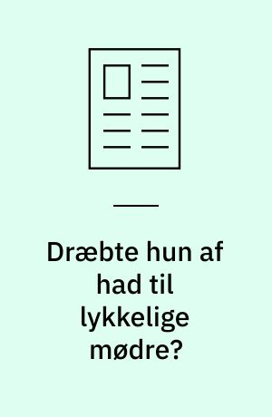Dræbte hun af had til lykkelige mødre?