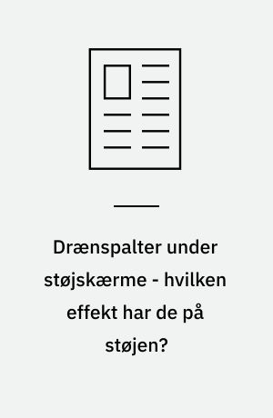 Drænspalter under støjskærme - hvilken effekt har de på støjen?