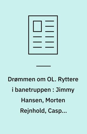 Drømmen om OL. Ryttere i banetruppen : Jimmy Hansen, Morten Rejnhold, Casper Jørgensen, Alex Rasmussen, Morten Christiansen og Jens Erik Madsen