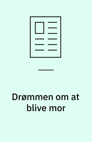 Drømmen om at blive mor : en antropologisk analyse af markedsføringen af genetisk testning af embryoner i Spanien