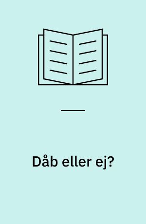Dåb eller ej? : rapport om småbørnsforældres til- og fravalg af dåb