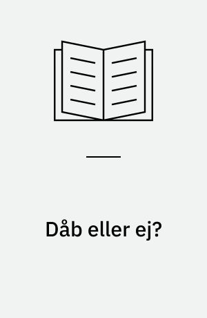 Dåb eller ej? : rapport om småbørnsforældres til- og fravalg af dåb