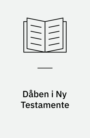 Dåben i Ny Testamente : udgivelse fra Institut for Ny Testamente ved Aarhus Universitet