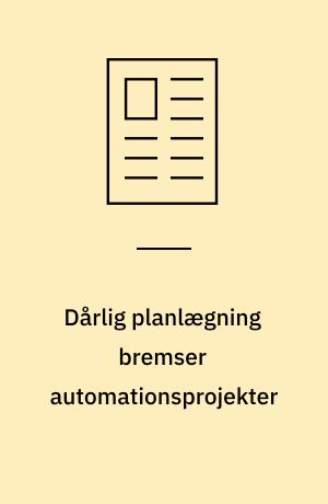 Dårlig planlægning bremser automationsprojekter: Automation kræver nytænkning og stram styring