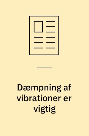 Dæmpning af vibrationer er vigtig : hvornår vælger man hårdt og hvornå blødt dæmpningsmateriale?