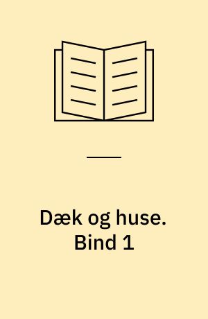 Dæk og huse : anlægs- og driftsomkostninger, arbejdskraft- og valutaforbrug m. m. for forskellige dækkonstruktioner i tre typiske beboelseshuse. Bind 1