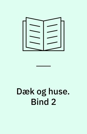 Dæk og huse : anlægs- og driftsomkostninger, arbejdskraft- og valutaforbrug m. m. for forskellige dækkonstruktioner i tre typiske beboelseshuse. Bind 2